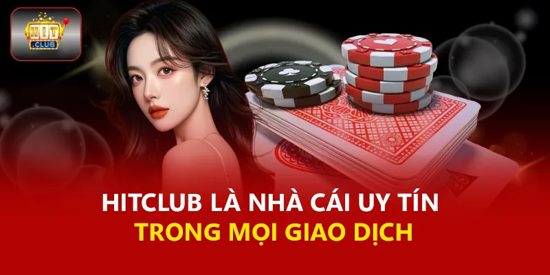 Hitclub là nhà cái uy tín trong mọi giao dịch